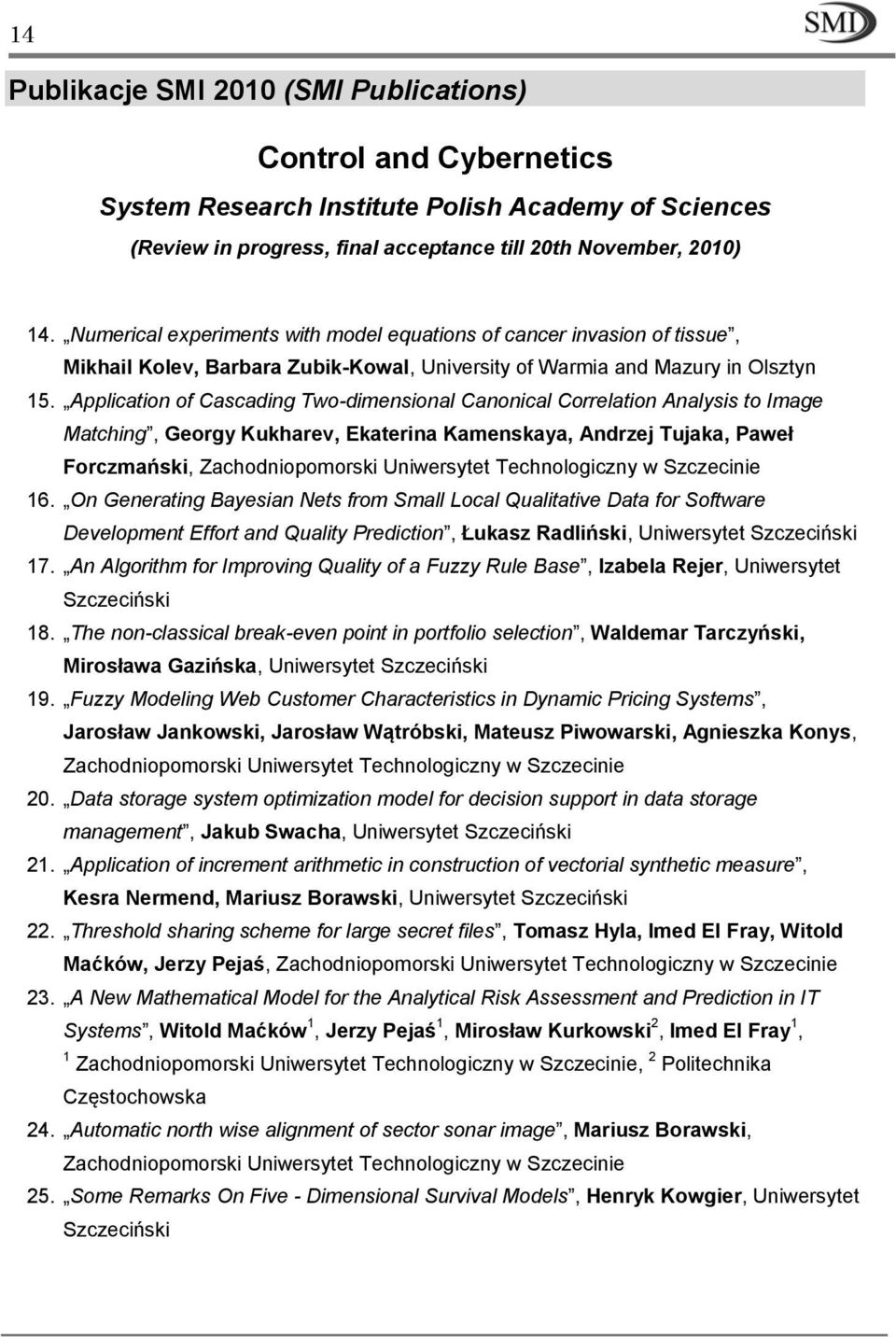 Application of Cascading Two-dimensional Canonical Correlation Analysis to Image Matching, Georgy Kukharev, Ekaterina Kamenskaya, Andrzej Tujaka, Paweł Forczmański, Zachodniopomorski Uniwersytet