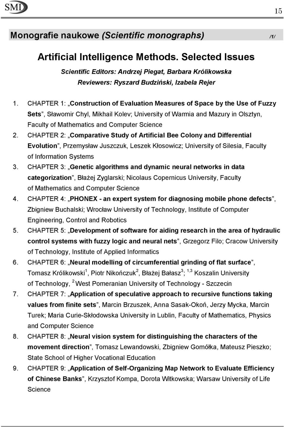 CHAPTER 1: Construction of Evaluation Measures of Space by the Use of Fuzzy Sets, Sławomir Chyl, Mikhail Kolev; University of Warmia and Mazury in Olsztyn, Faculty of Mathematics and Computer Science