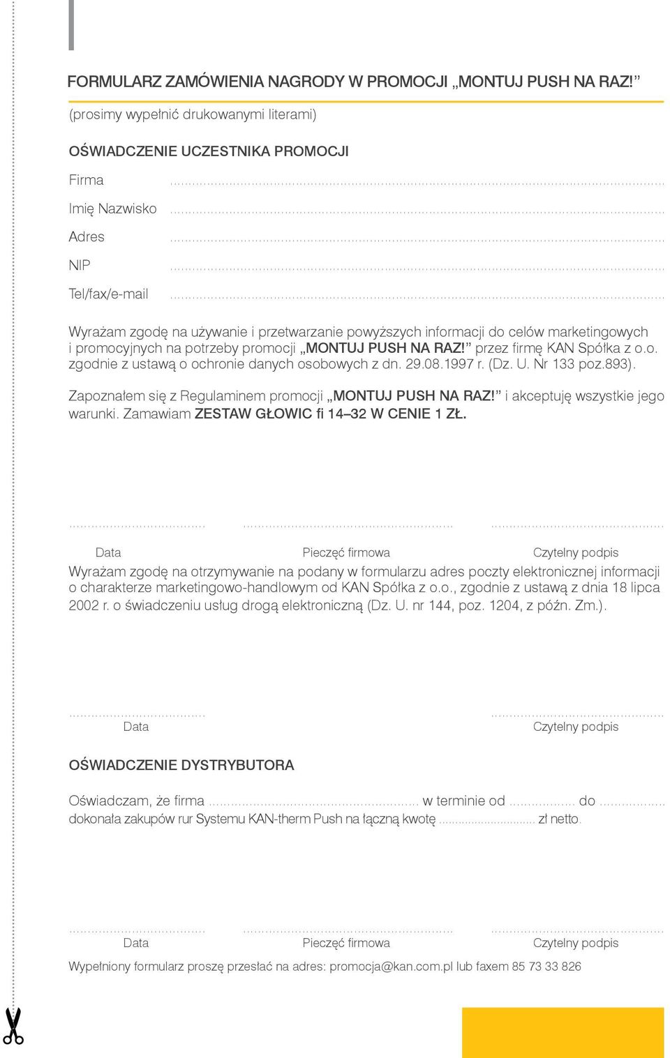 29.08.1997 r. (Dz. U. Nr 133 poz.893). Zapoznałem się z Regulaminem promocji Montuj Push na raz! i akceptuję wszystkie jego warunki. Zamawiam ZESTAW GŁOWIC fi 14 32 w cenie 1 zł.