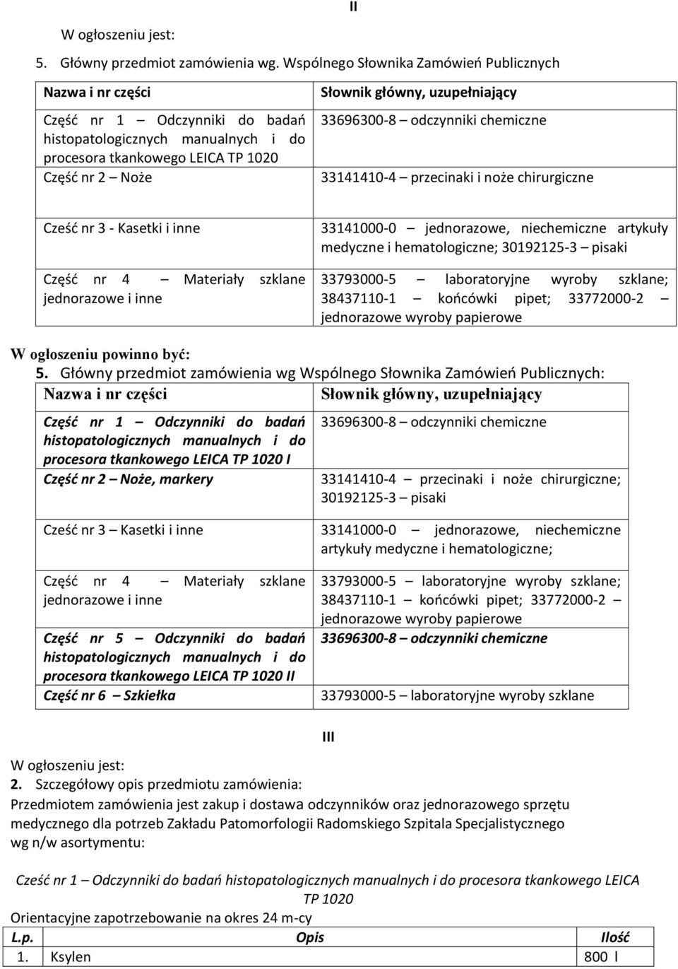 uzupełniający 33696300-8 odczynniki chemiczne 33141410-4 przecinaki i noże chirurgiczne Cześd nr 3 - Kasetki i inne Częśd nr 4 Materiały szklane jednorazowe i inne 33141000-0 jednorazowe,