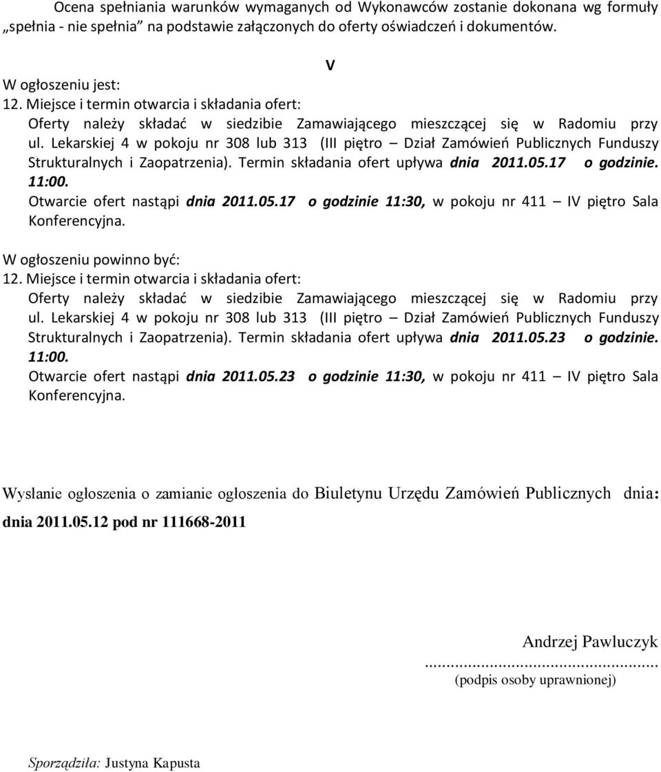 Lekarskiej 4 w pokoju nr 308 lub 313 (III piętro Dział Zamówieo Publicznych Funduszy Strukturalnych i Zaopatrzenia). Termin składania ofert upływa dnia 2011.05.17 o godzinie. 11:00.