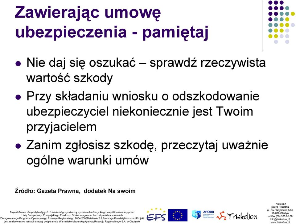 ubezpieczyciel niekoniecznie jest Twoim przyjacielem Zanim zgłosisz