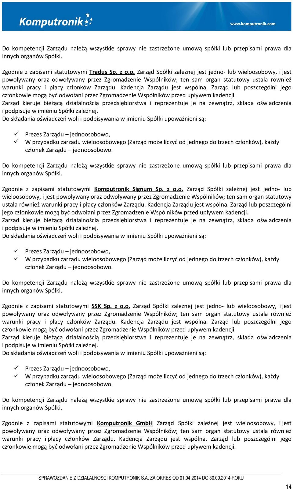 Zarząd kieruje bieżącą działalnością przedsiębiorstwa i reprezentuje je na zewnątrz, składa oświadczenia i podpisuje w imieniu Spółki zależnej.