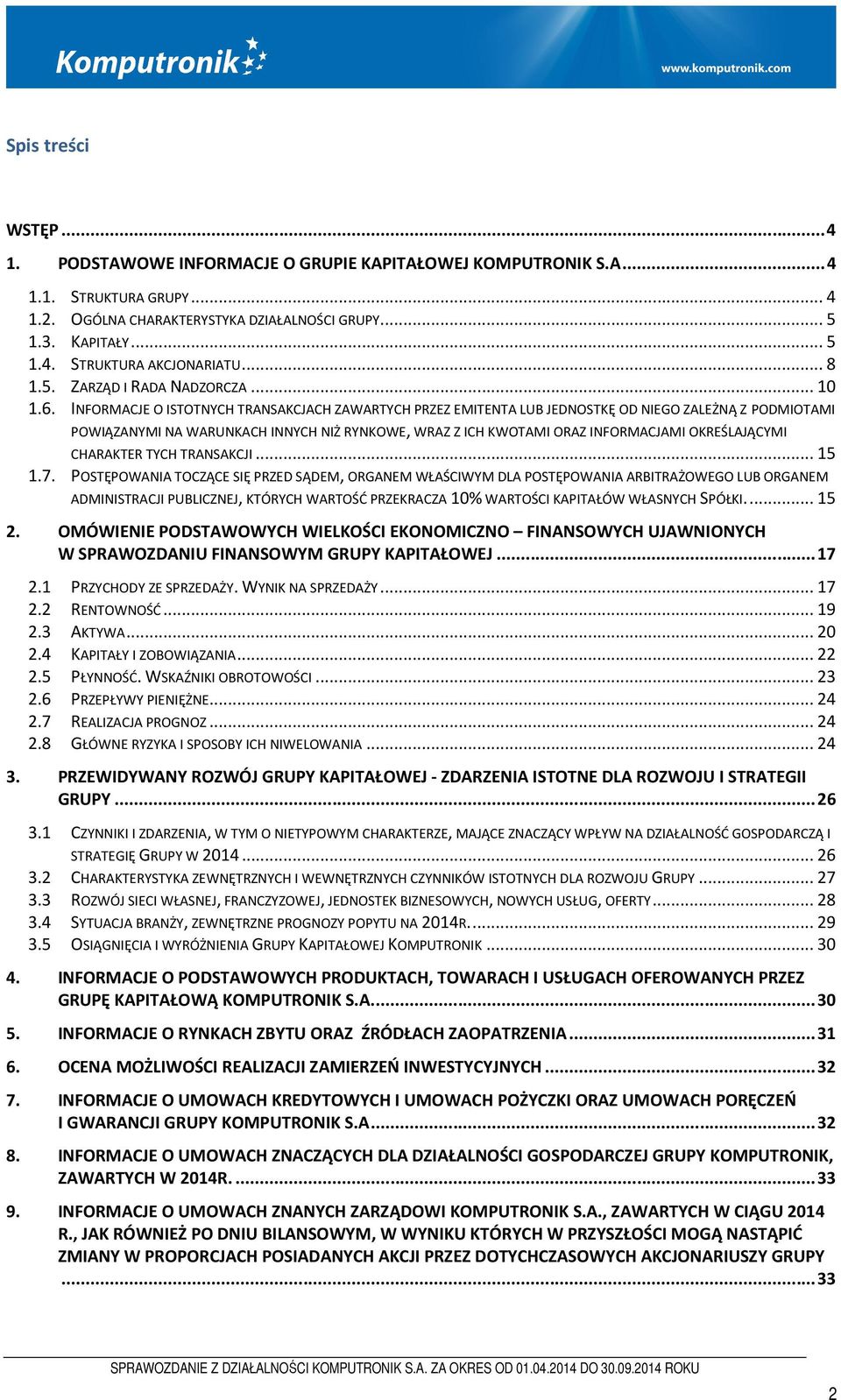 INFORMACJE O ISTOTNYCH TRANSAKCJACH ZAWARTYCH PRZEZ EMITENTA LUB JEDNOSTKĘ OD NIEGO ZALEŻNĄ Z PODMIOTAMI POWIĄZANYMI NA WARUNKACH INNYCH NIŻ RYNKOWE, WRAZ Z ICH KWOTAMI ORAZ INFORMACJAMI