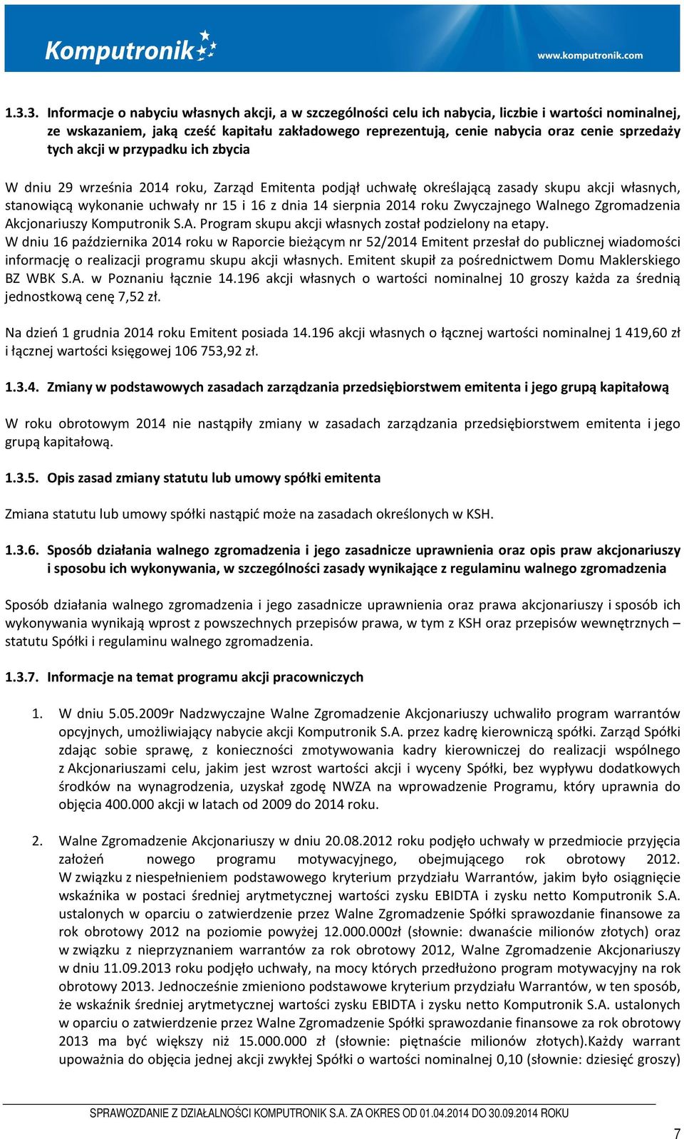 sierpnia 2014 roku Zwyczajnego Walnego Zgromadzenia Akcjonariuszy Komputronik S.A. Program skupu akcji własnych został podzielony na etapy.