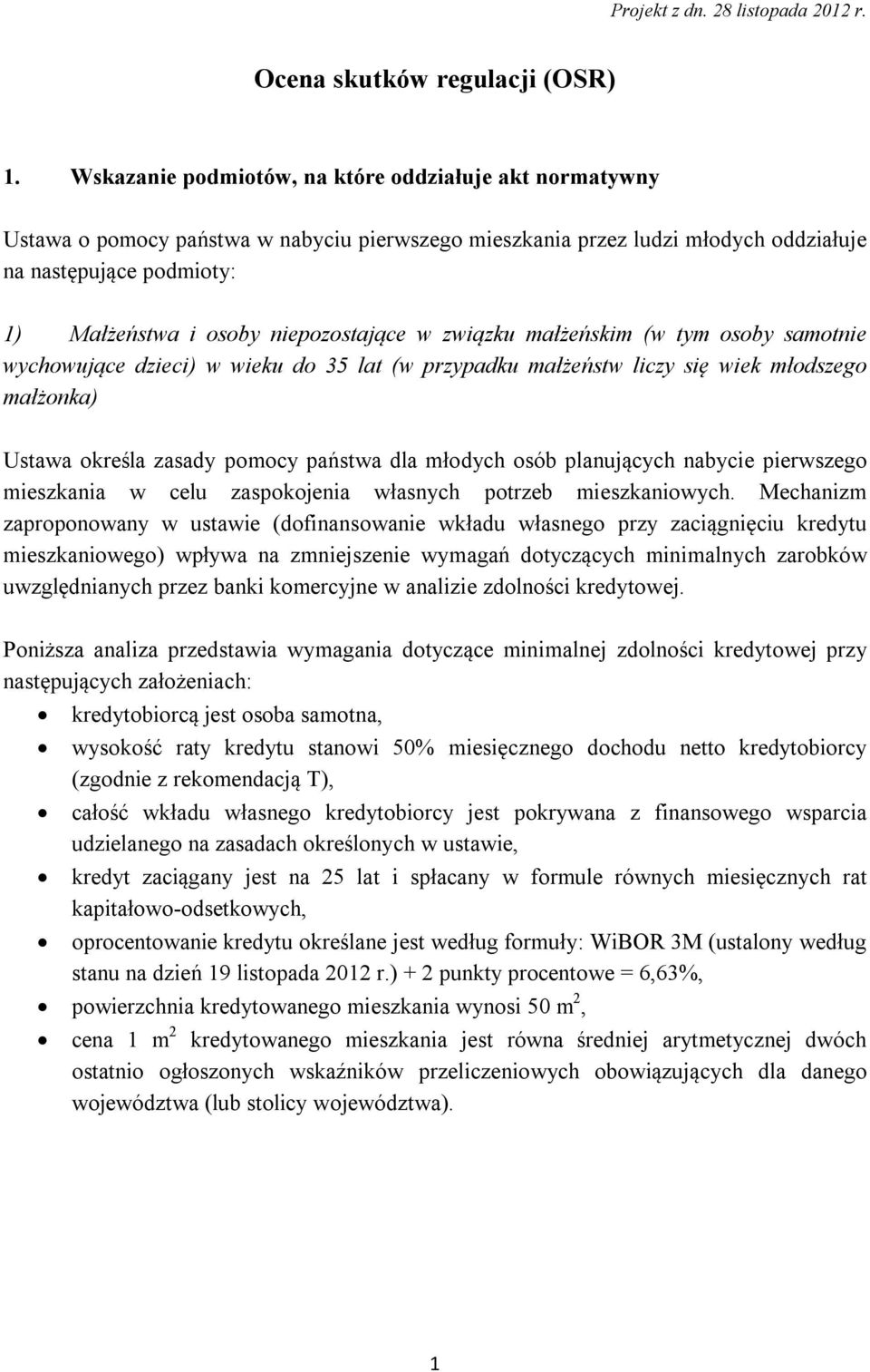 niepozostające w związku małżeńskim (w tym osoby samotnie wychowujące dzieci) w wieku do 35 lat (w przypadku małżeństw liczy się wiek młodszego małżonka) Ustawa określa zasady pomocy państwa dla