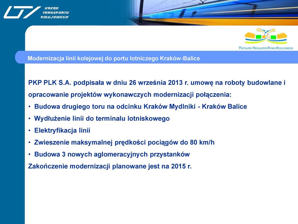 odcinku Kraków Mydlniki - Kraków Balice Wydłużenie linii do terminalu lotniskowego Elektryfikacja linii Zwieszenie