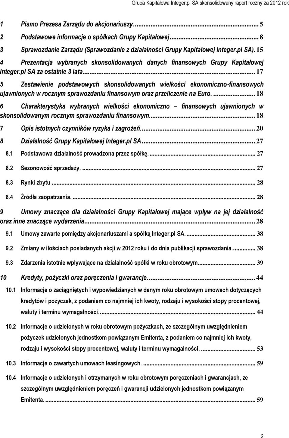 ... 17 5 Zestawienie podstawowych skonsolidowanych wielkości ekonomiczno-finansowych ujawnionych w rocznym sprawozdaniu finansowym oraz przeliczenie na Euro.