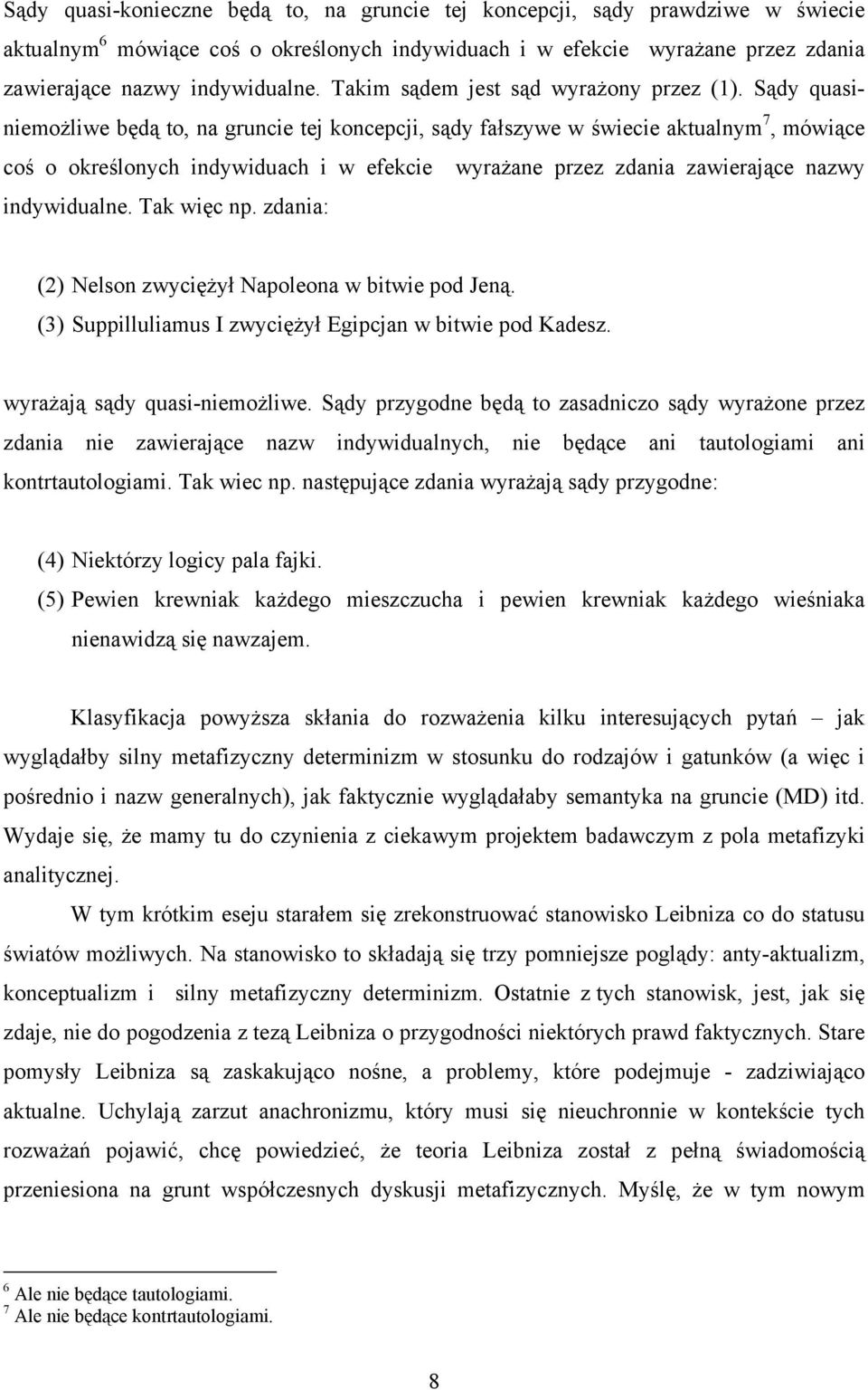 Sądy quasiniemożliwe będą to, na gruncie tej koncepcji, sądy fałszywe w świecie aktualnym 7, mówiące coś o określonych indywiduach i w efekcie wyrażane przez zdania zawierające nazwy indywidualne.