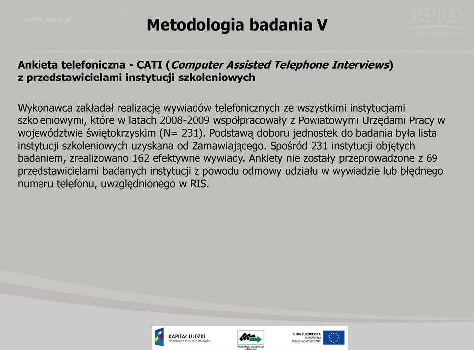 231). Podstawą doboru jednostek do badania była lista instytucji szkoleniowych uzyskana od Zamawiającego.