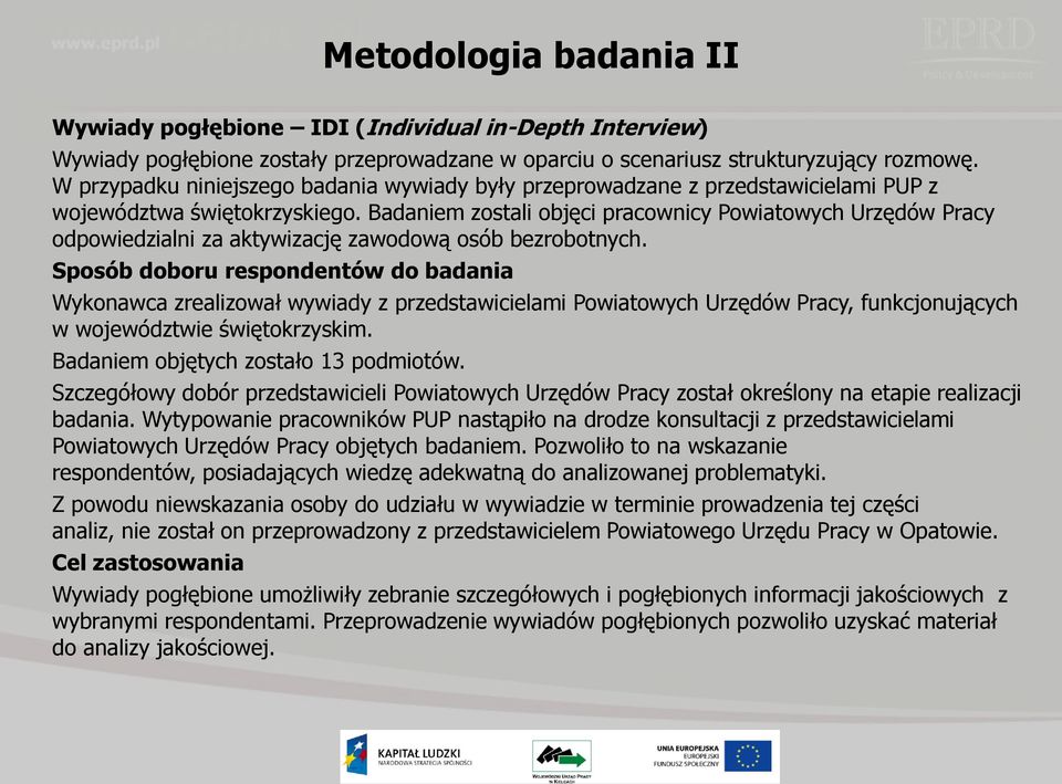 Badaniem zostali objęci pracownicy Powiatowych Urzędów Pracy odpowiedzialni za aktywizację zawodową osób bezrobotnych.