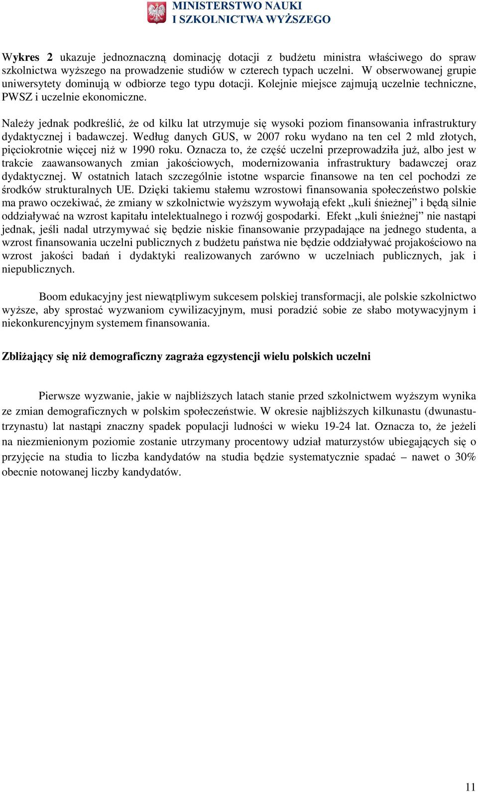 NaleŜy jednak pdkreślić, Ŝe d kilku lat utrzymuje się wyski pzim finanswania infrastruktury dydaktycznej i badawczej.