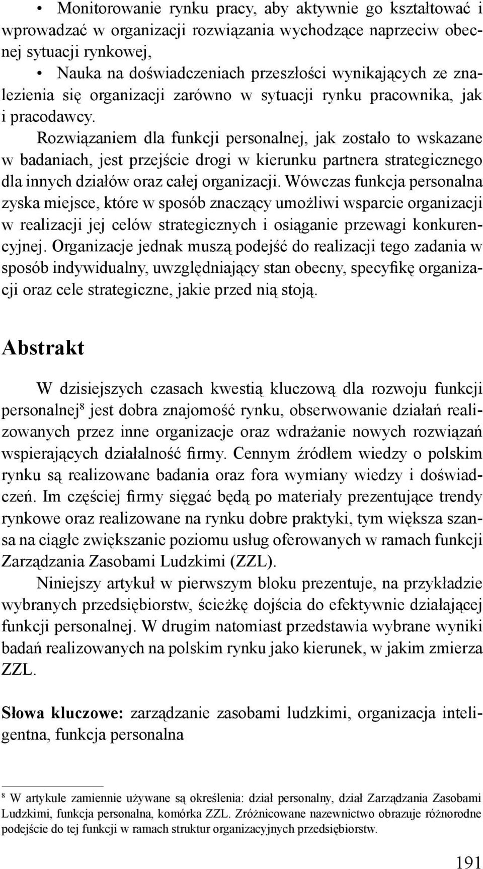 Rozwiązaniem dla funkcji personalnej, jak zostało to wskazane w badaniach, jest przejście drogi w kierunku partnera strategicznego dla innych działów oraz całej organizacji.