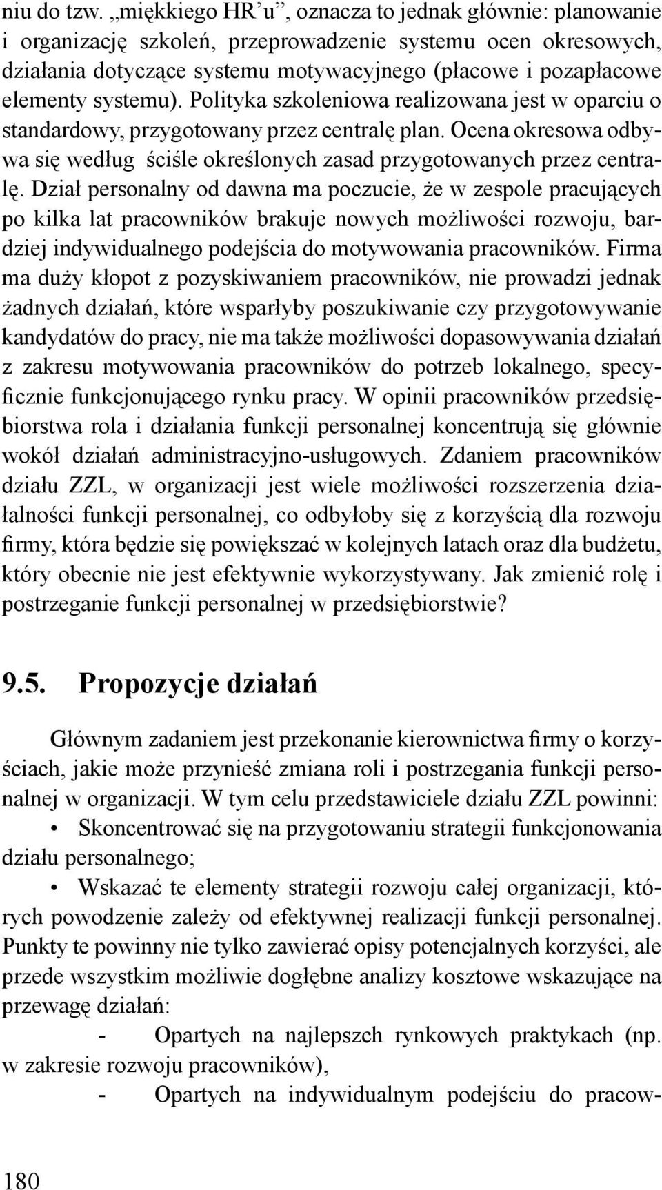 systemu). Polityka szkoleniowa realizowana jest w oparciu o standardowy, przygotowany przez centralę plan. Ocena okresowa odbywa się według ściśle określonych zasad przygotowanych przez centralę.