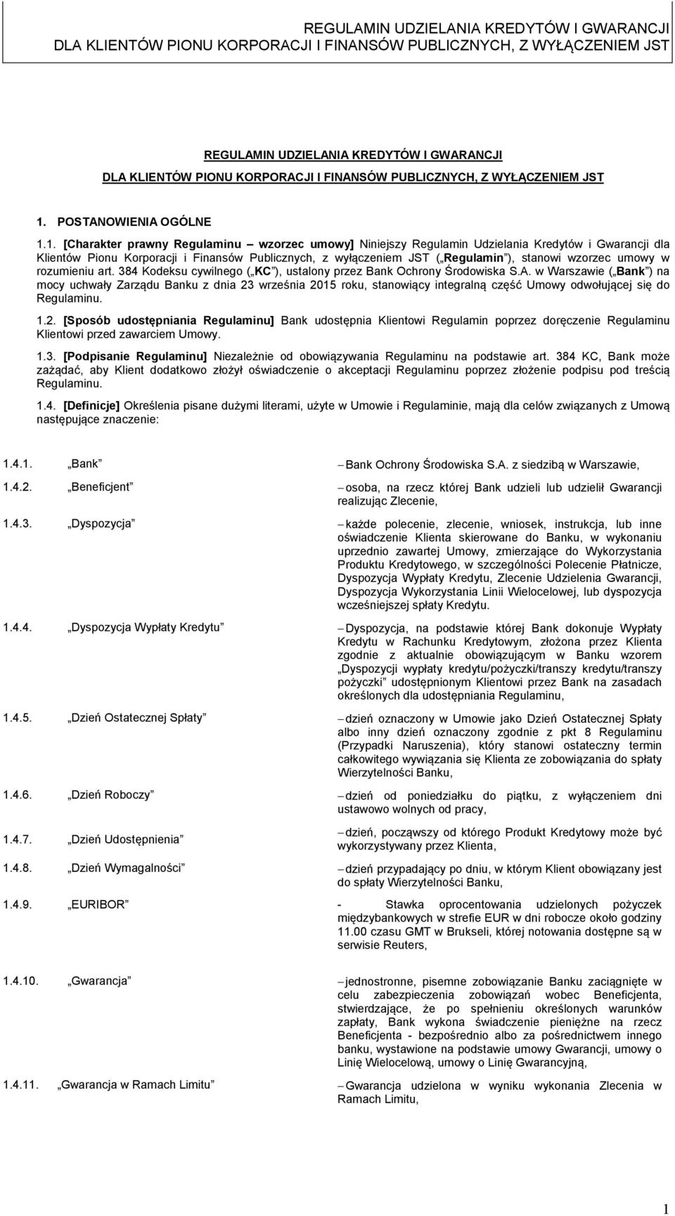 1. [Charakter prawny Regulaminu wzorzec umowy] Niniejszy Regulamin Udzielania Kredytów i Gwarancji dla Klientów Pionu Korporacji i Finansów Publicznych, z wyłączeniem JST ( Regulamin ), stanowi