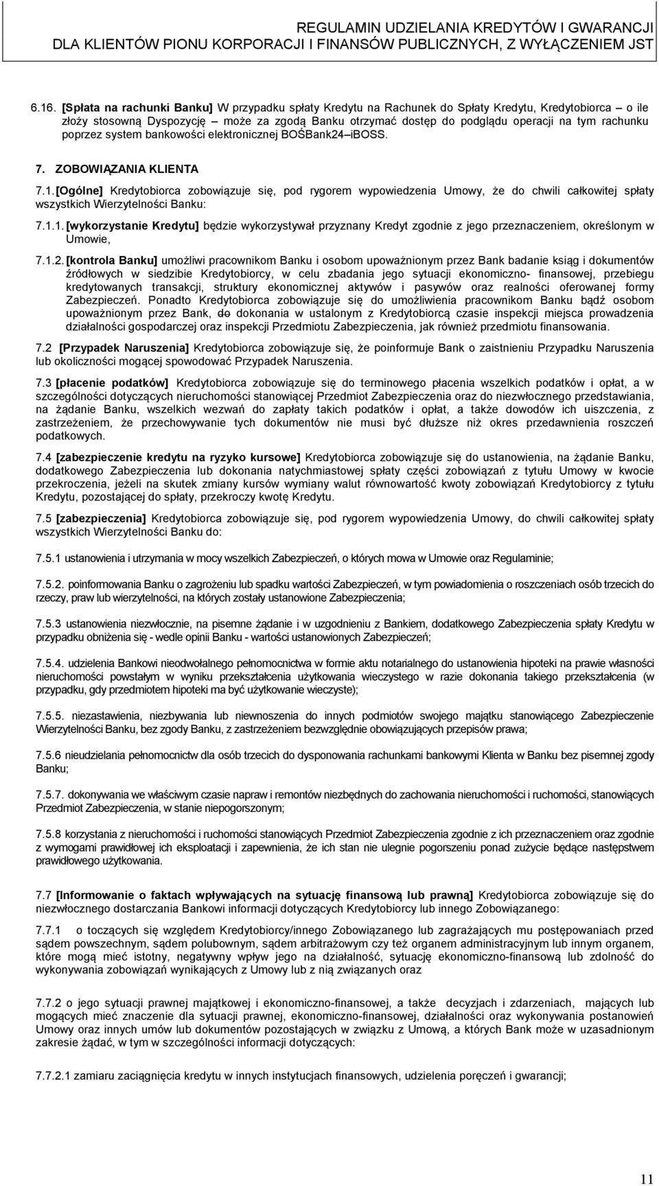 [Ogólne] Kredytobiorca zobowiązuje się, pod rygorem wypowiedzenia Umowy, że do chwili całkowitej spłaty wszystkich Wierzytelności Banku: 7.1.