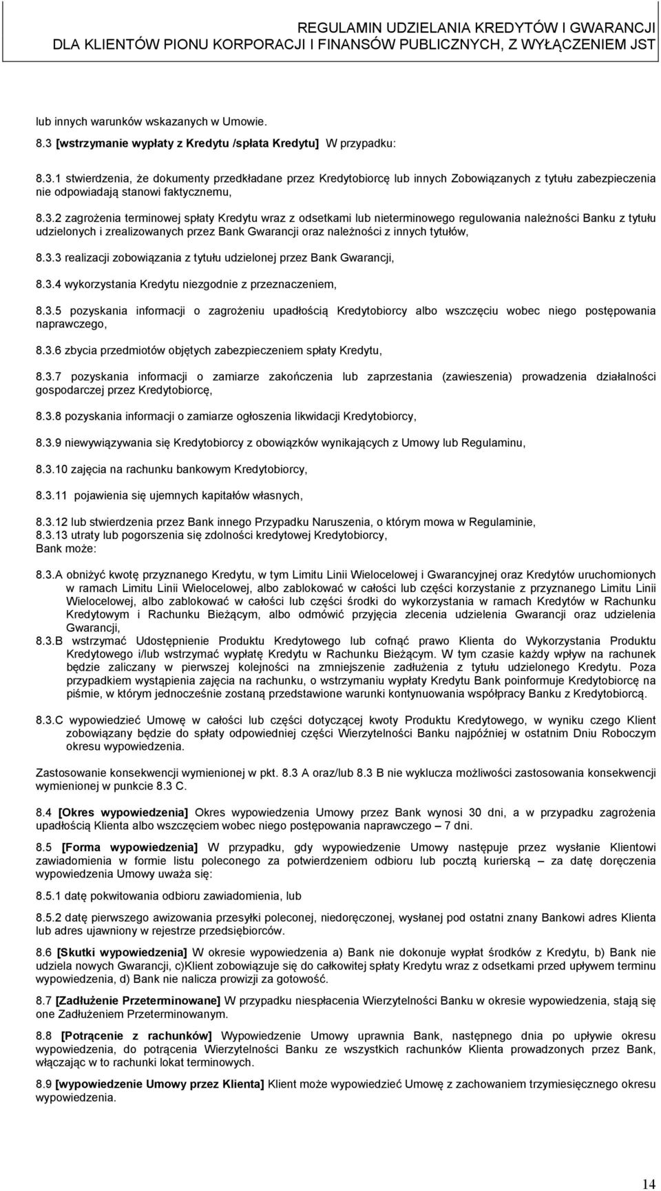 8.3.3 realizacji zobowiązania z tytułu udzielonej przez Bank Gwarancji, 8.3.4 wykorzystania Kredytu niezgodnie z przeznaczeniem, 8.3.5 pozyskania informacji o zagrożeniu upadłością Kredytobiorcy albo wszczęciu wobec niego postępowania naprawczego, 8.