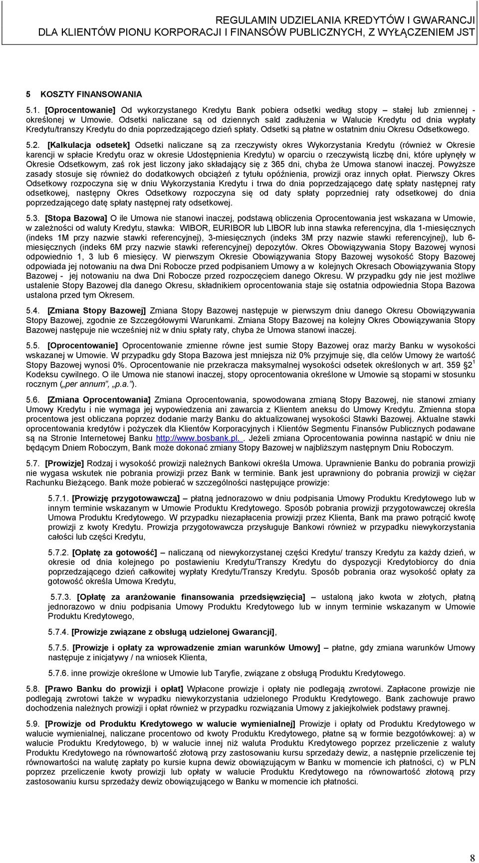 5.2. [Kalkulacja odsetek] Odsetki naliczane są za rzeczywisty okres Wykorzystania Kredytu (również w Okresie karencji w spłacie Kredytu oraz w okresie Udostępnienia Kredytu) w oparciu o rzeczywistą