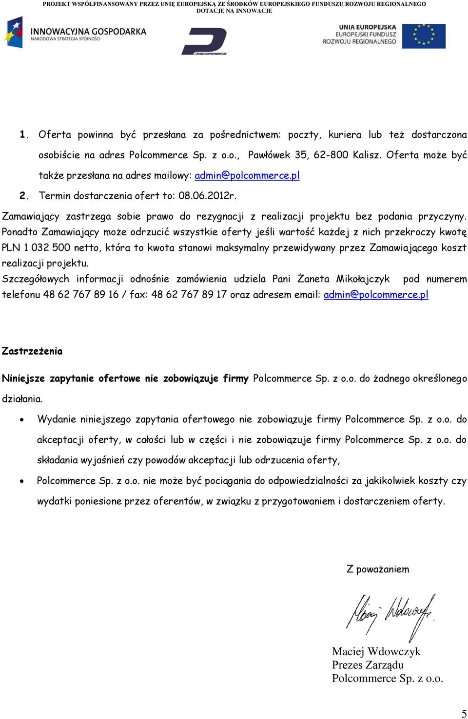 Zamawiający zastrzega sobie prawo do rezygnacji z realizacji projektu bez podania przyczyny.