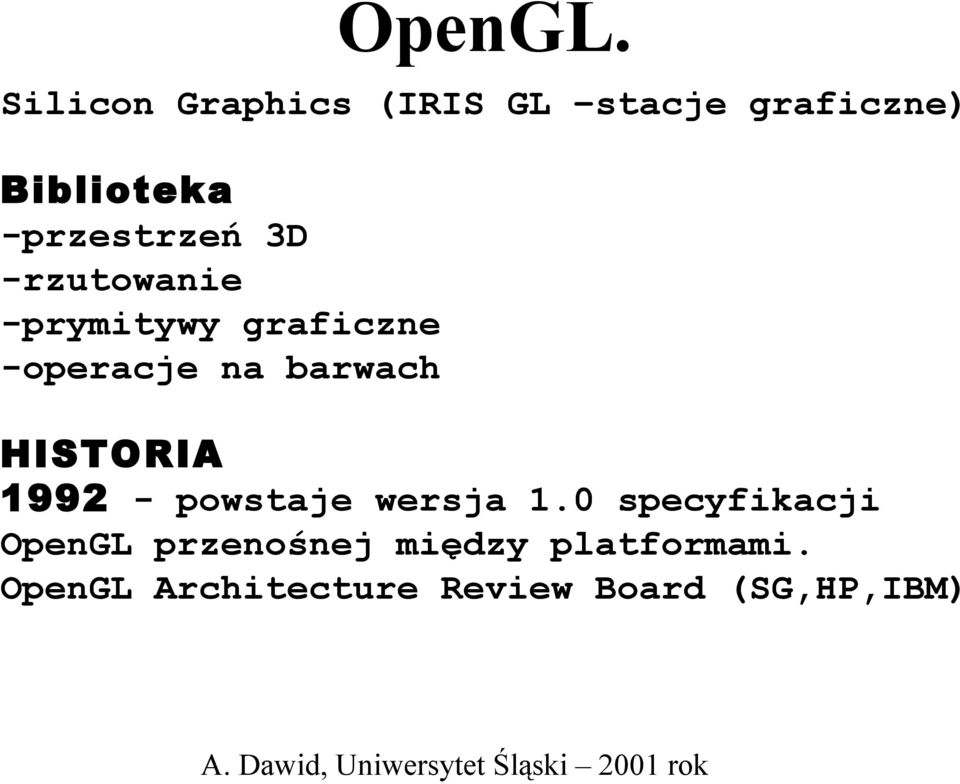 -przestrzeń 3D -rzutowanie -prymitywy graficzne -operacje na