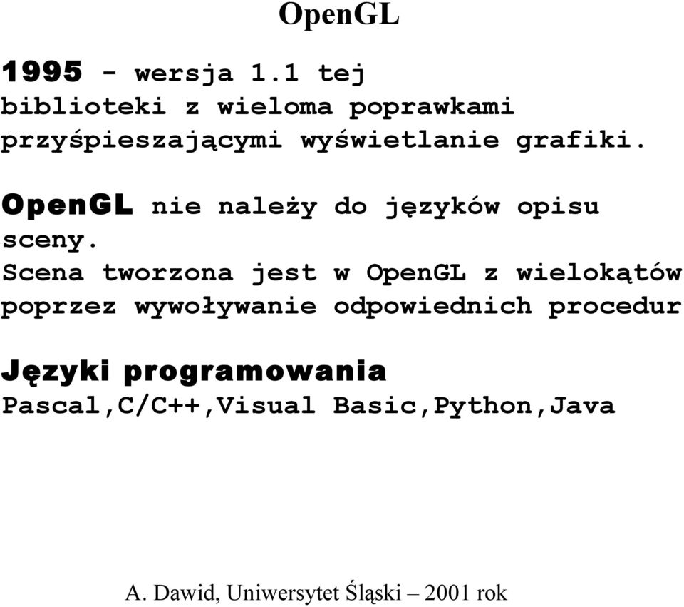 grafiki. OpenGL nie należy do języków opisu sceny.