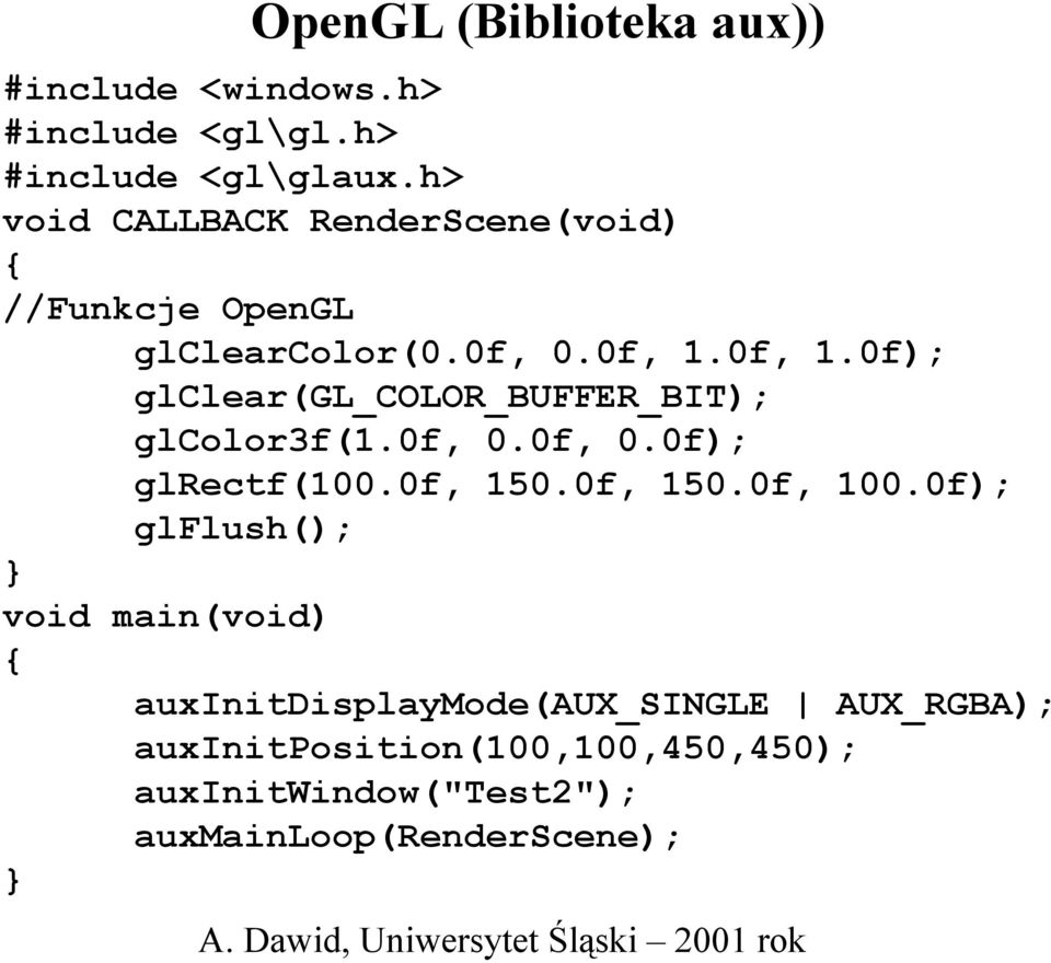 0f, 1.0f); glclear(gl_color_buffer_bit); glcolor3f(1.0f, 0.0f, 0.0f); glrectf(100.0f, 150.0f, 150.0f, 100.