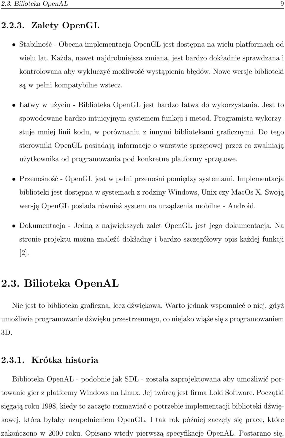 Łatwy w użyciu - Biblioteka OpenGL jest bardzo łatwa do wykorzystania. Jest to spowodowane bardzo intuicyjnym systemem funkcji i metod.