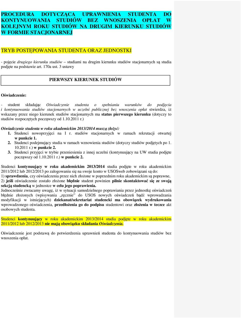 3 ustawy PIERWSZY KIERUNEK STUDIÓW Oświadczenie: - student składając Oświadczenie studenta o spełnianiu warunków do podjęcia i kontynuowania studiów stacjonarnych w uczelni publicznej bez wnoszenia