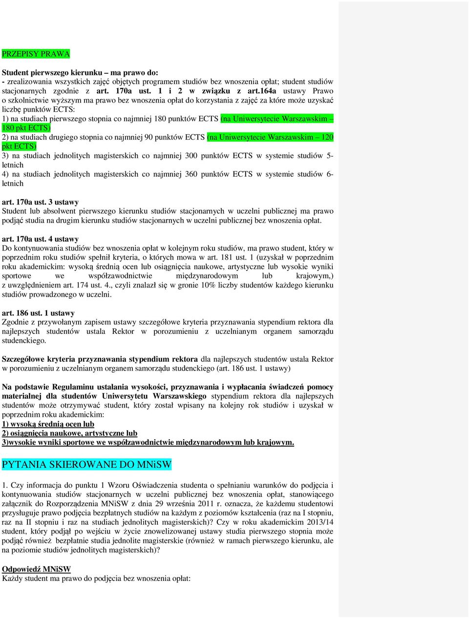 164a ustawy Prawo o szkolnictwie wyższym ma prawo bez wnoszenia opłat do korzystania z zajęć za które może uzyskać liczbę punktów ECTS: 1) na studiach pierwszego stopnia co najmniej 180 punktów ECTS