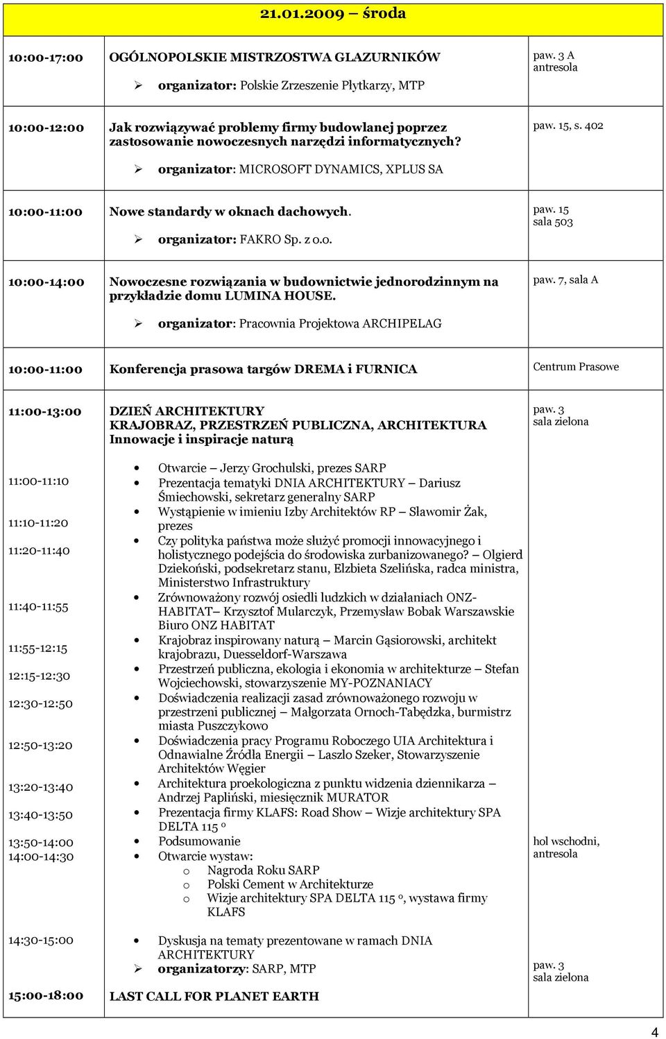 402 organizator: MICROSOFT DYNAMICS, XPLUS SA 10:00-11:00 Nowe standardy w oknach dachowych. organizator: FAKRO Sp. z o.o. paw.