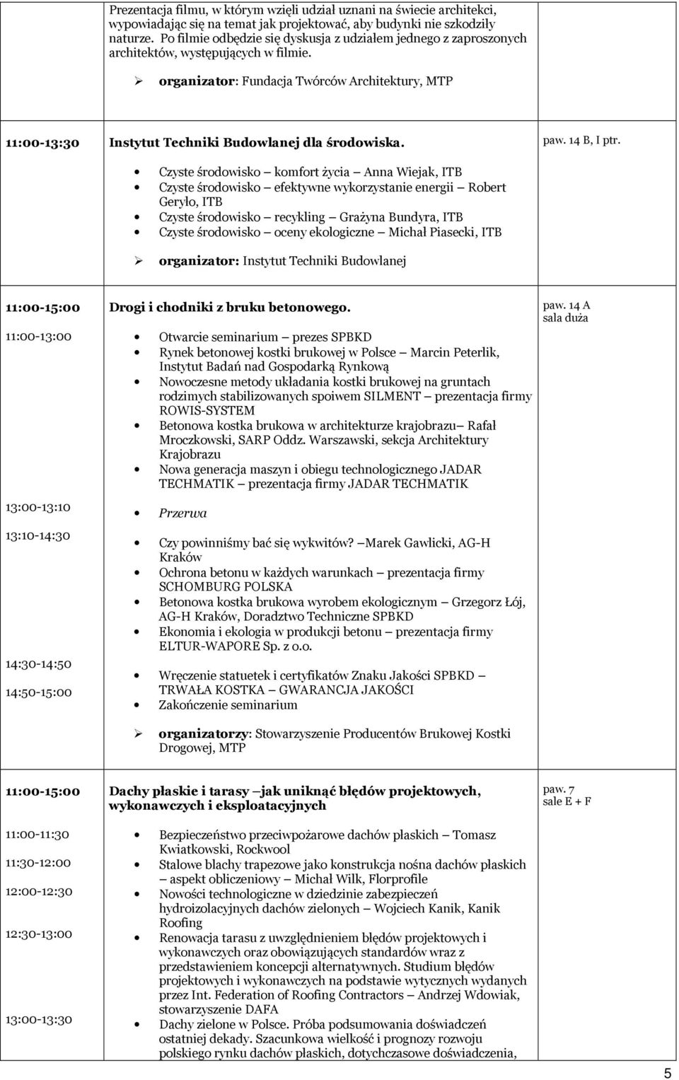 organizator: Fundacja Twórców Architektury, MTP 11:00-13:30 Instytut Techniki Budowlanej dla środowiska. paw. 14 B, I ptr.