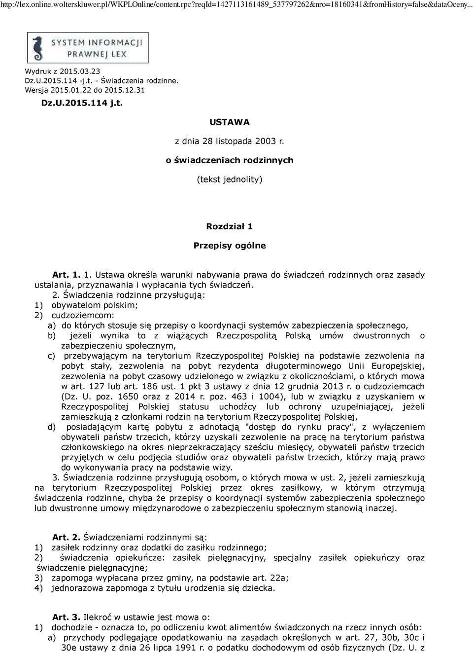 2. Świadczenia rodzinne przysługują: 1) obywatelom polskim; 2) cudzoziemcom: a) do których stosuje się przepisy o koordynacji systemów zabezpieczenia społecznego, b) jeżeli wynika to z wiążących