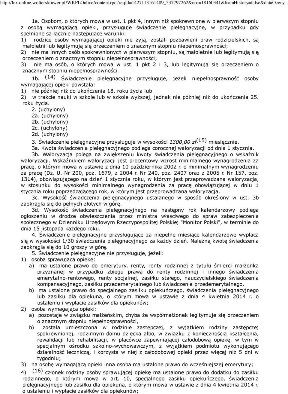 wymagającej opieki nie żyją, zostali pozbawieni praw rodzicielskich, są małoletni lub legitymują się orzeczeniem o znacznym stopniu niepełnosprawności; 2) nie ma innych osób spokrewnionych w