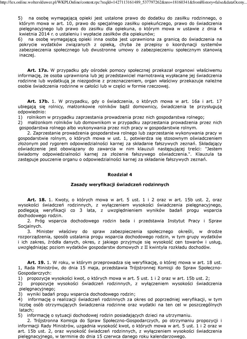 o ustaleniu i wypłacie zasiłków dla opiekunów; 6) na osobę wymagającą opieki inna osoba jest uprawniona za granicą do świadczenia na pokrycie wydatków związanych z opieką, chyba że przepisy o