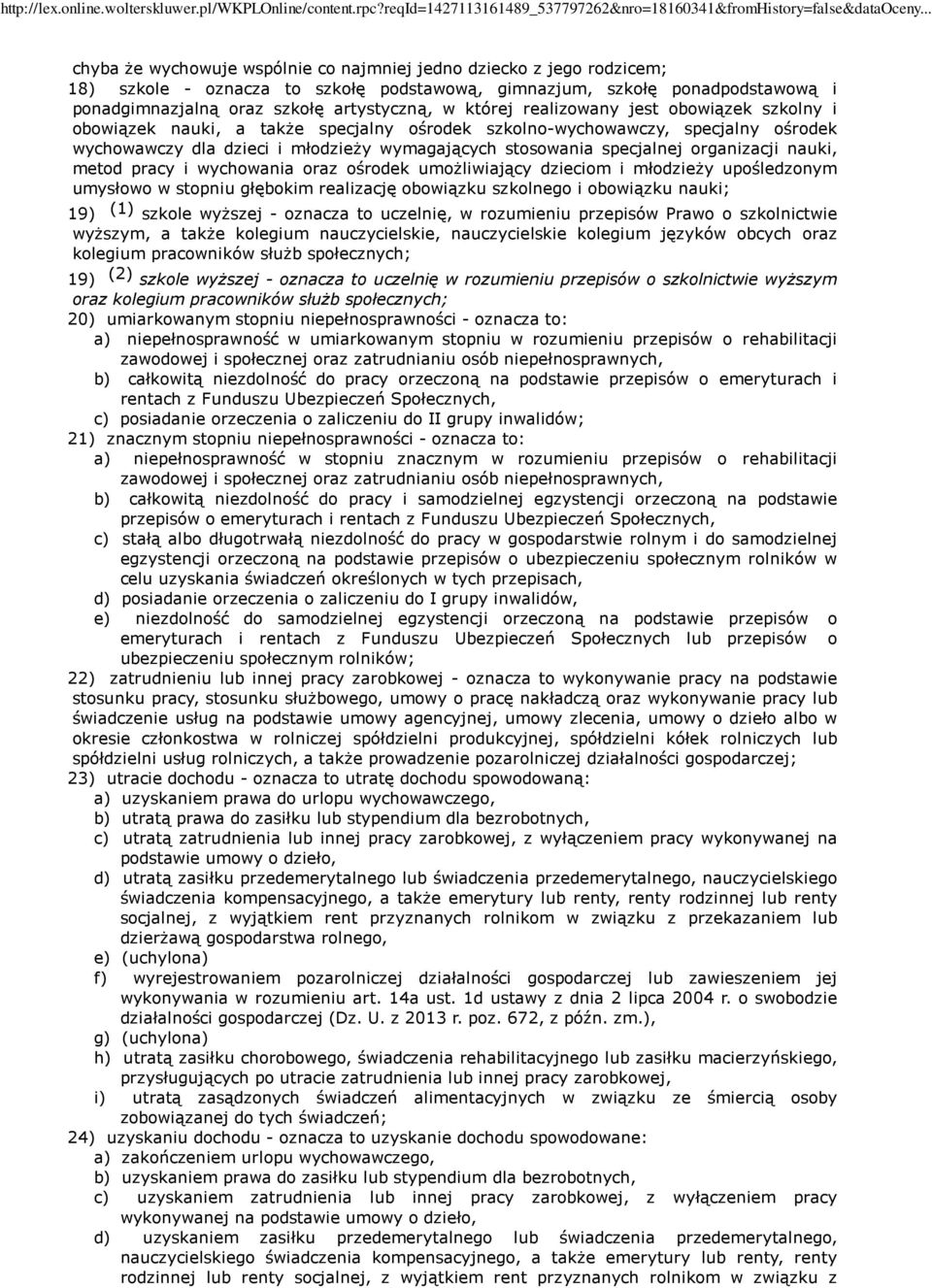 organizacji nauki, metod pracy i wychowania oraz ośrodek umożliwiający dzieciom i młodzieży upośledzonym umysłowo w stopniu głębokim realizację obowiązku szkolnego i obowiązku nauki; 19) (1) szkole