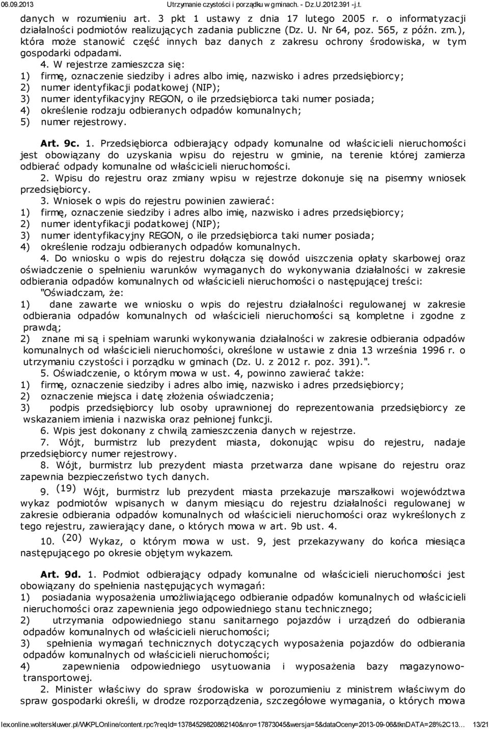 W rejestrze zamieszcza się: 1) firmę, oznaczenie siedziby i adres albo imię, nazwisko i adres przedsiębiorcy; 2) numer identyfikacji podatkowej (NIP); 3) numer identyfikacyjny REGON, o ile