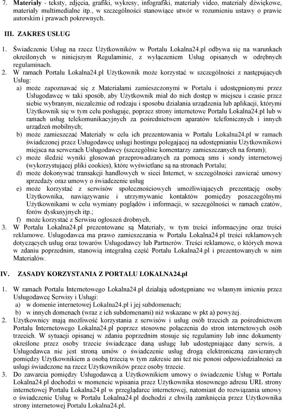 pl odbywa się na warunkach określonych w niniejszym Regulaminie, z wyłączeniem Usług opisanych w odrębnych regulaminach. 2. W ramach Portalu Lokalna24.