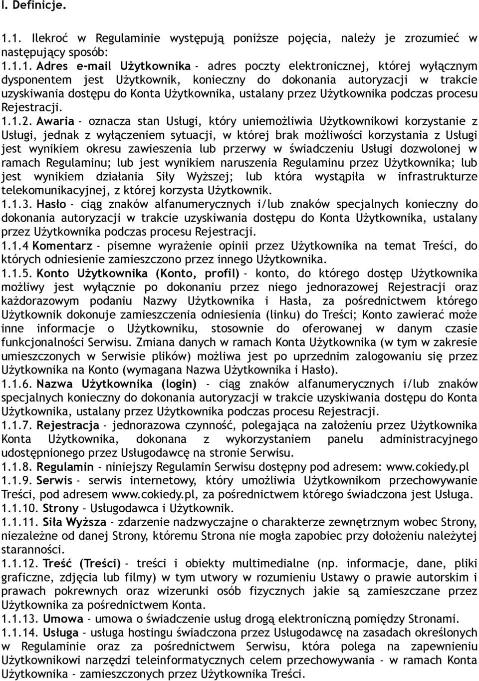 Użytkownik, konieczny do dokonania autoryzacji w trakcie uzyskiwania dostępu do Konta Użytkownika, ustalany przez Użytkownika podczas procesu Rejestracji. 1.1.2.