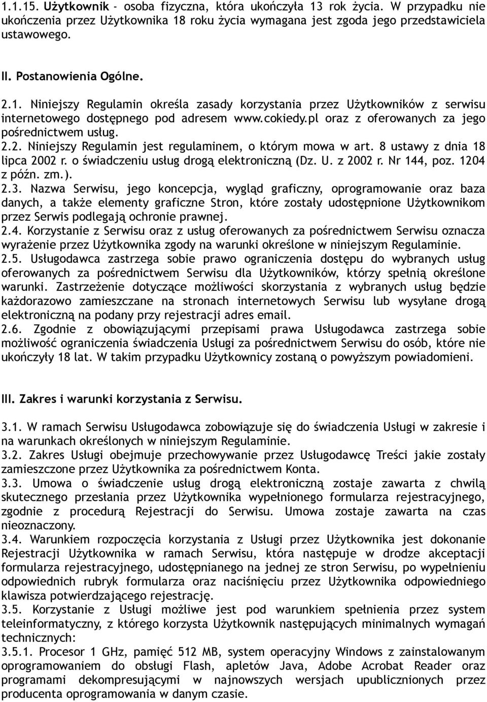 pl oraz z oferowanych za jego pośrednictwem usług. 2.2. Niniejszy Regulamin jest regulaminem, o którym mowa w art. 8 ustawy z dnia 18 lipca 2002 r. o świadczeniu usług drogą elektroniczną (Dz. U.