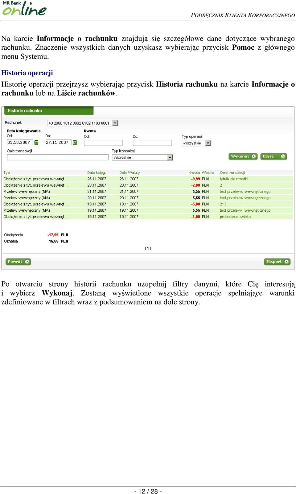 Historia operacji Historię operacji przejrzysz wybierając przycisk Historia rachunku na karcie Informacje o rachunku lub na Liście