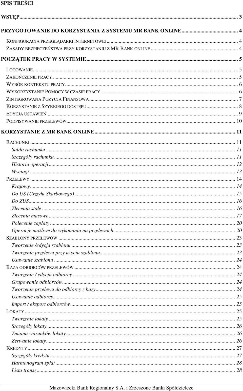 .. 7 KORZYSTANIE Z SZYBKIEGO DOSTĘPU... 8 EDYCJA USTAWIEŃ... 9 PODPISYWANIE PRZELEWÓW... 10 KORZYSTANIE Z MR BANK ONLINE... 11 RACHUNKI... 11 Saldo rachunku... 11 Szczegóły rachunku.