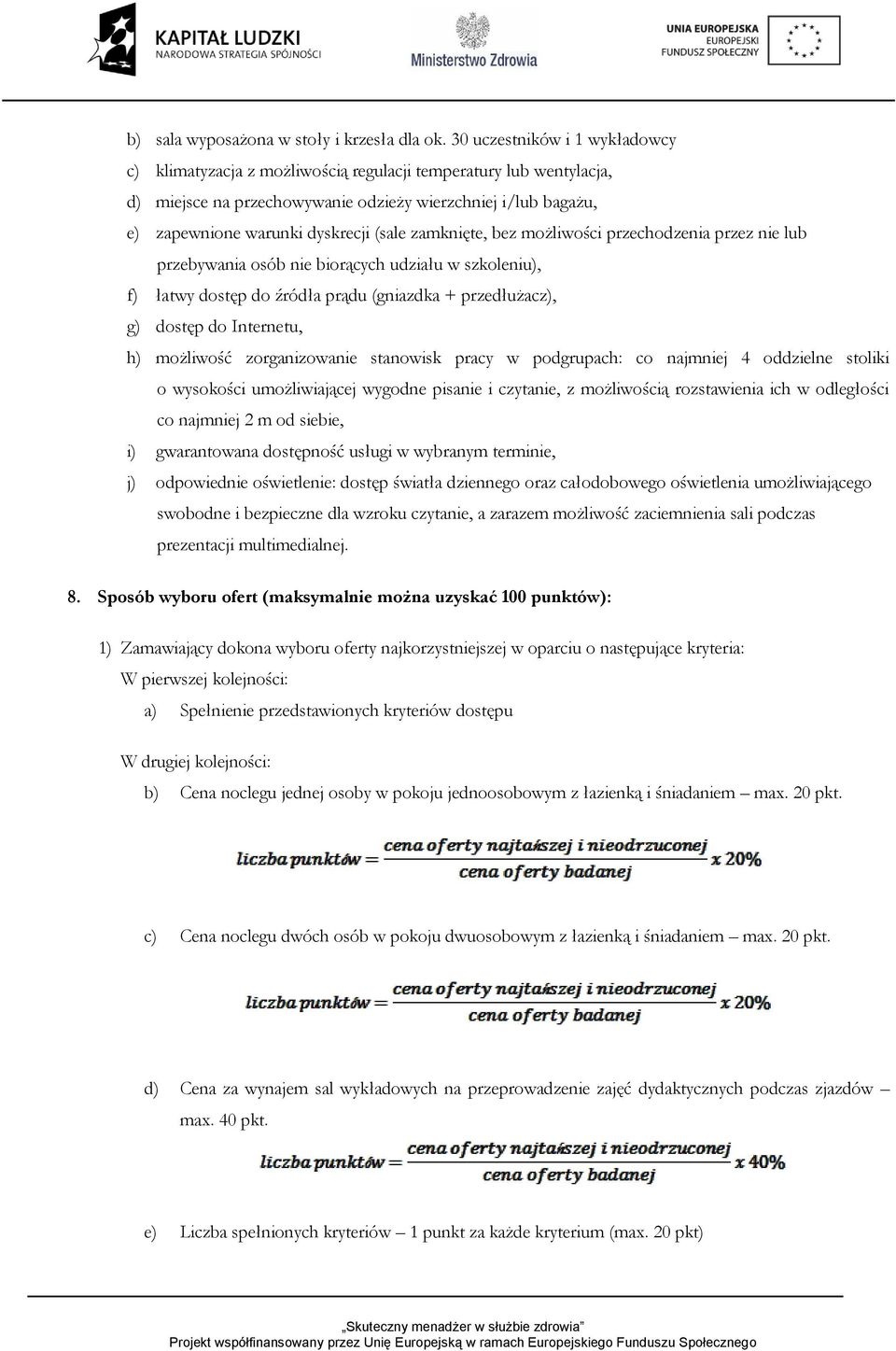 zamknięte, bez możliwości przechodzenia przez nie lub przebywania osób nie biorących udziału w szkoleniu), f) łatwy dostęp do źródła prądu (gniazdka + przedłużacz), g) dostęp do Internetu, h)