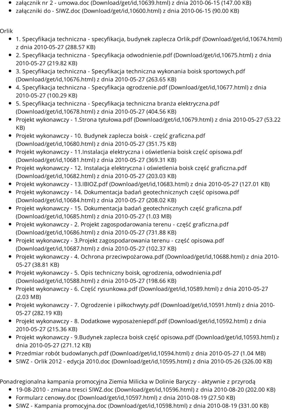 pdf (Download/get/id,10675.html) z dnia 2010-05-27 (219.82 KB) 3. Specyfikacja techniczna - Specyfikacja techniczna wykonania boisk sportowych.pdf (Download/get/id,10676.html) z dnia 2010-05-27 (263.