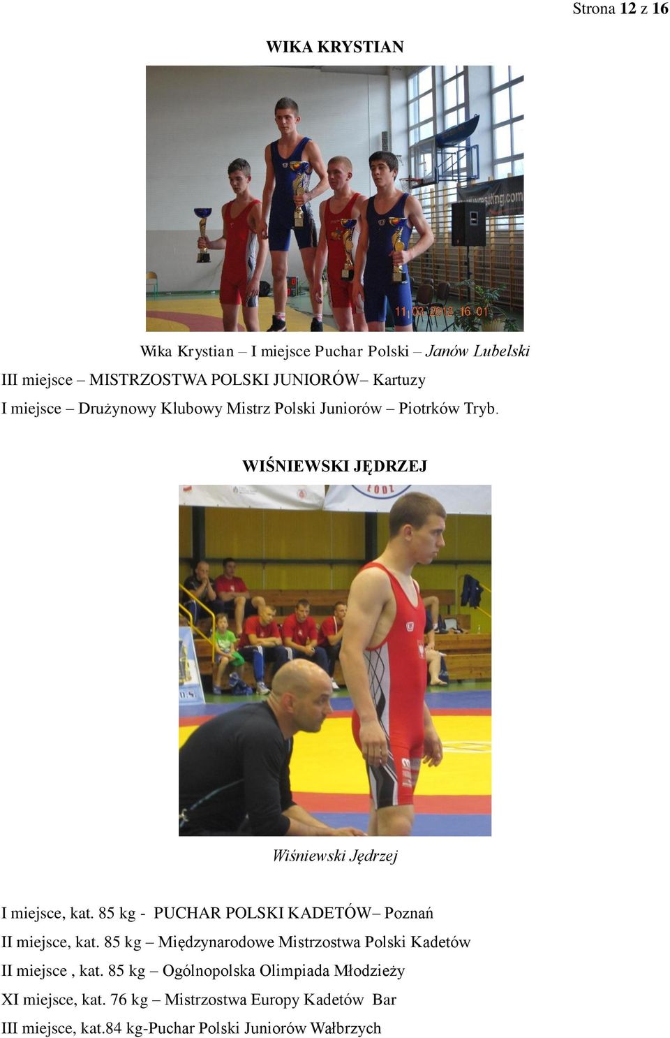 85 kg - PUCHAR POLSKI KADETÓW Poznań II miejsce, kat. 85 kg Międzynarodowe Mistrzostwa Polski Kadetów II miejsce, kat.