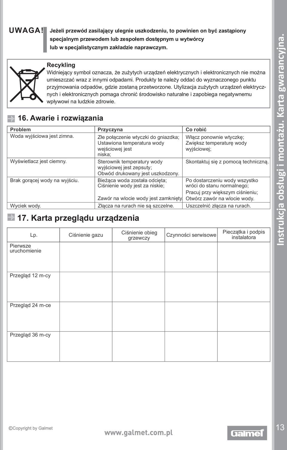 Produkty te należy oddać do wyznaczonego punktu przyjmowania odpadów, gdzie zostaną przetworzone.