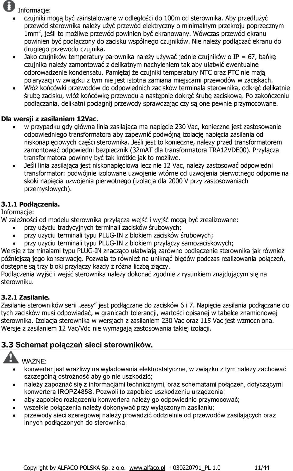 Wówczas przewód ekranu powinien być podłączony do zacisku wspólnego czujników. Nie należy podłączać ekranu do drugiego przewodu czujnika.