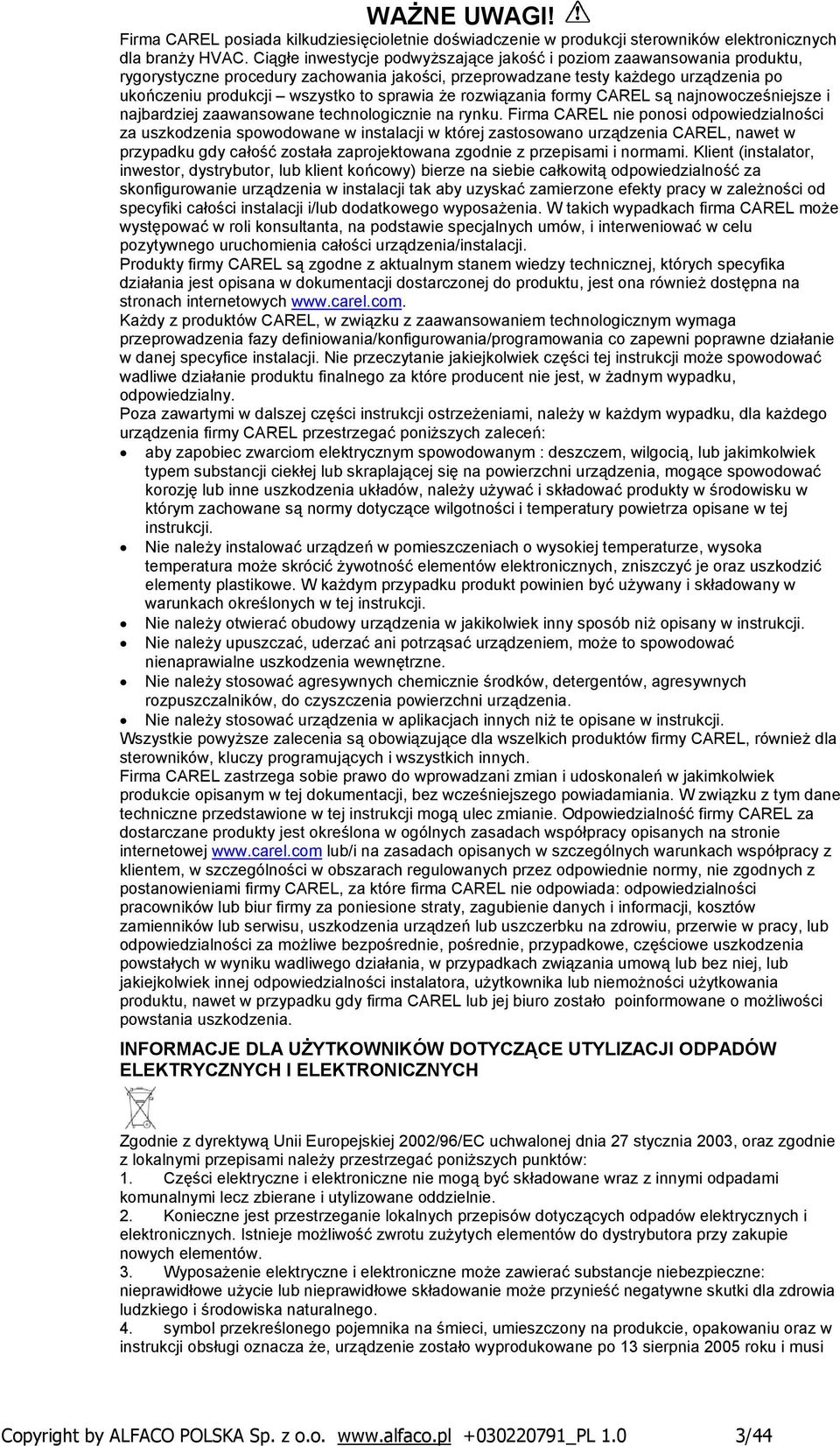 że rozwiązania formy CAREL są najnowocześniejsze i najbardziej zaawansowane technologicznie na rynku.