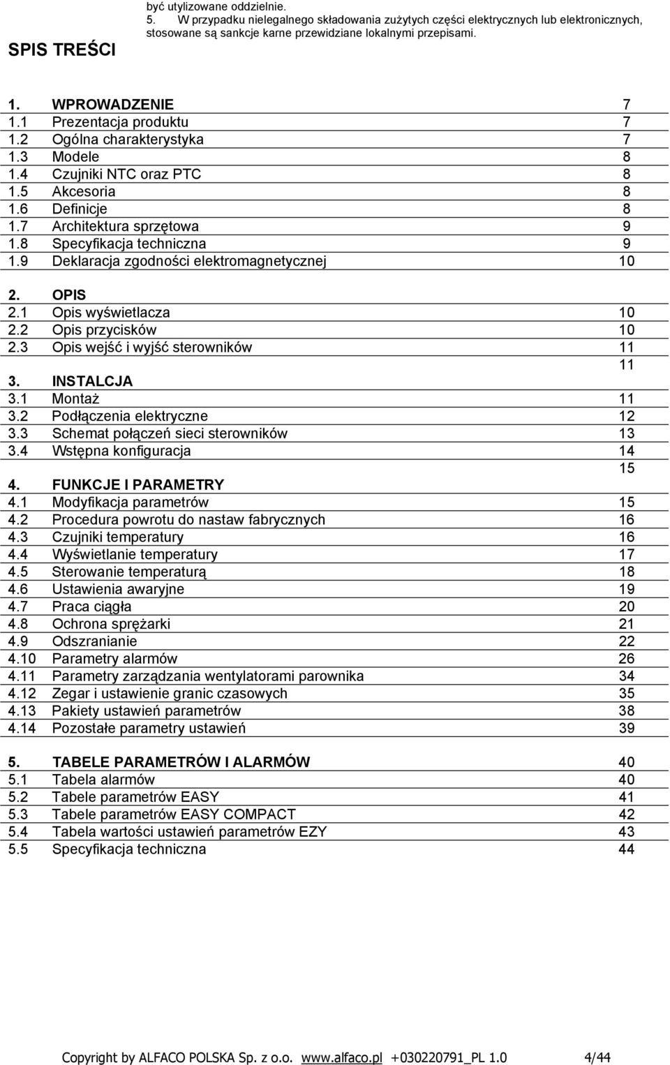 8 Specyfikacja techniczna 9 1.9 Deklaracja zgodności elektromagnetycznej 10 2. OPIS 2.1 Opis wyświetlacza 10 2.2 Opis przycisków 10 2.3 Opis wejść i wyjść sterowników 11 11 3. INSTALCJA 3.