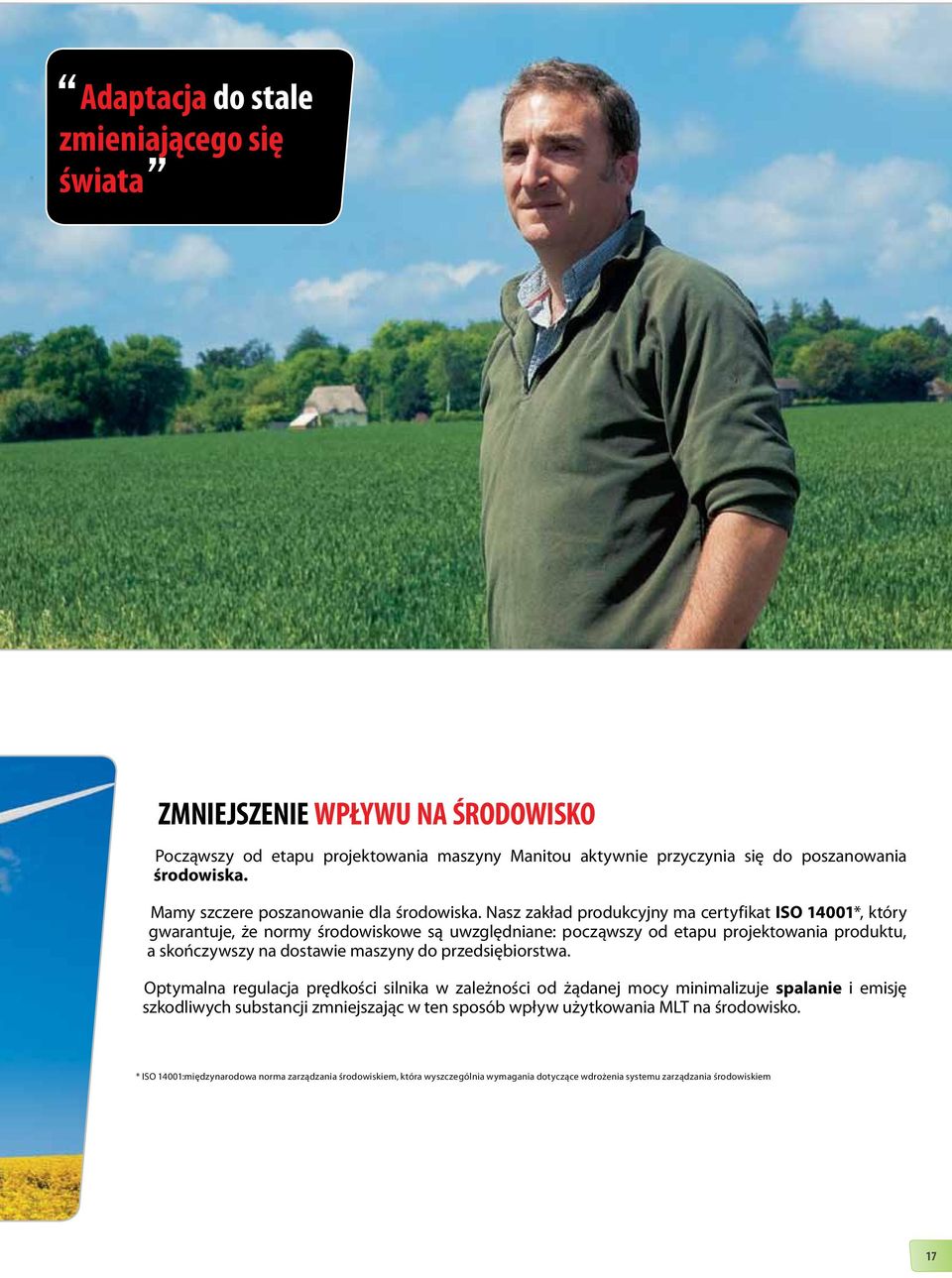 Nasz zakład produkcyjny ma certyfikat ISO 14001*, który gwarantuje, że normy środowiskowe są uwzględniane: począwszy od etapu projektowania produktu, a skończywszy na dostawie maszyny do