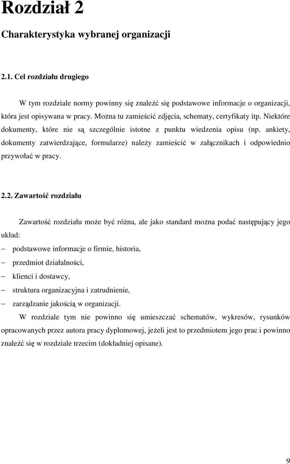 ankiety, dokumenty zatwierdzające, formularze) naleŝy zamieścić w załącznikach i odpowiednio przywołać w pracy. 2.